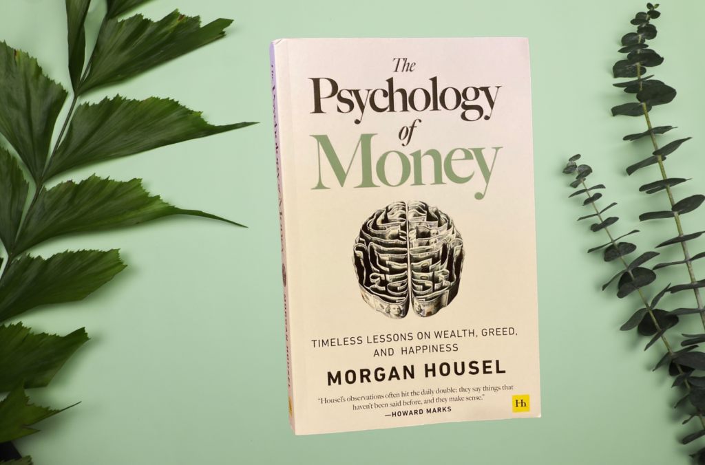 The Psychology of Money: Timeless lessons on wealth, greed, and happiness by Morgan Housel